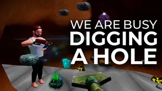 We Are Busy Digging A Hole