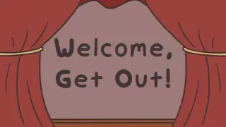 Welcome, Get Out!