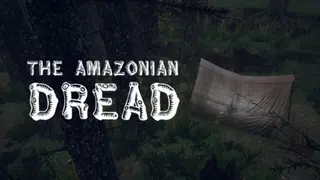The Amazonian Dread
