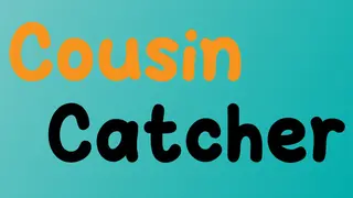 Cousin Catcher