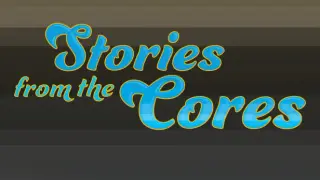 Stories From the Cores