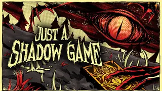 Just A Shadow Game