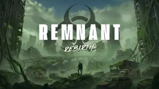 REMNANT: Rebirth