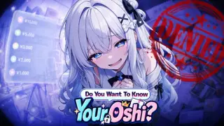 Do You Want To Know Your Oshi?