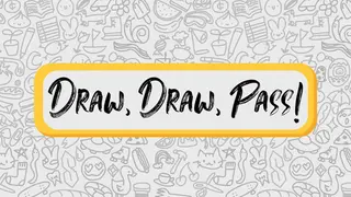 Draw, Draw, Pass!