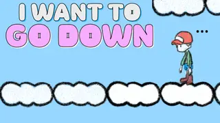 I Want To Go Down