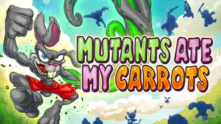 Mutants Ate My Carrots