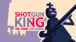 Shotgun King: The Final Checkmate