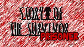 Story of the Survivor : Prisoner
