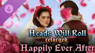 Heads Will Roll: Reforged - Happily Ever AFTER Complete