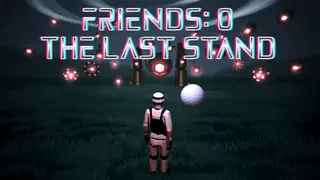 Friends 0: The Last Stand