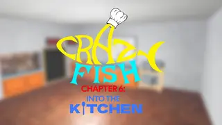 CrazyFish Chapter 6: Into the Kitchen