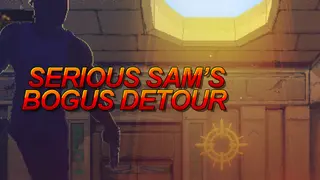 Serious Sam's Bogus Detour