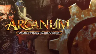 Arcanum: Of Steamworks and Magick Obscura