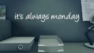 it's always monday