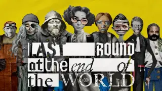 Last Round at the End of the World