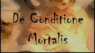 De Conditione Mortalis