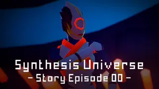 Synthesis Universe -Episode 00