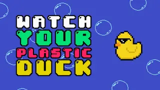 Watch Your Plastic Duck