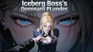 Iceberg Boss's Dominant Plunder