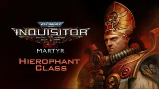 Warhammer 40,000: Inquisitor - Martyr - Hierophant Class