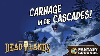 Fantasy Grounds - Deadlands: Carnage in the Cascades