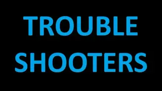 TROUBLE SHOOTERS