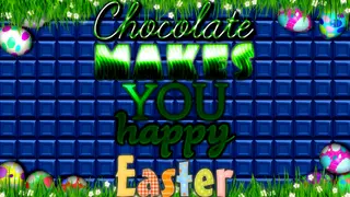 Chocolate makes you happy: Easter