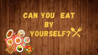 Can you eat by yourself