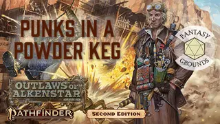 Fantasy Grounds - Pathfinder 2 RPG - Outlaws of Alkenstar AP 1: Punks in a Powderkeg
