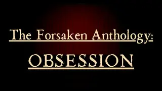 The Forsaken Anthology: Obsession