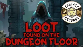 Fantasy Grounds - Loot Found on the Dungeon Floor