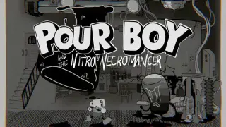 Pour Boy and the Nitro Necromancer