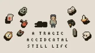 A Tragic Accidental Still Life