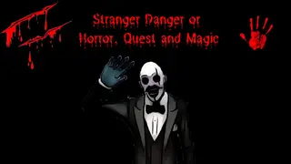 Stranger Danger or Horror, Quest and Magic