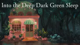 Into the Deep Dark Green Sleep ❘ 深くて暗い緑の眠りのなかへ