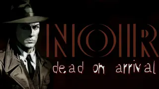 Noir : Dead On Arrival