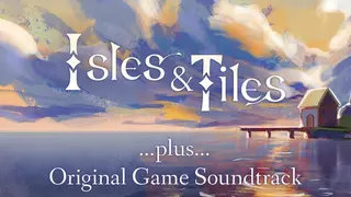 Isles & Tiles + Soundtrack