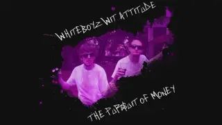 Whiteboyz Wit Attitude: The Pursuit of Money