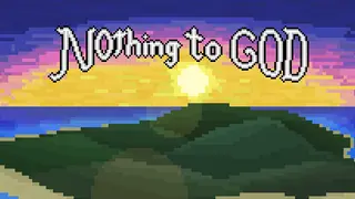 Nothing To God