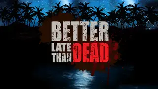 Better Late Than DEAD