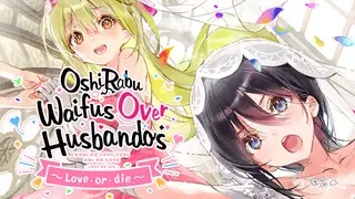 OshiRabu: Waifus Over Husbandos ~Love･or･die~