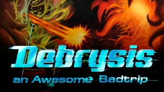 Debrysis - an Awesome Badtrip