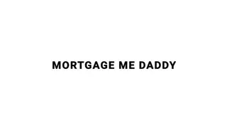 Mortgage Me Daddy