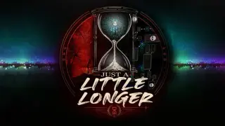 Just a Little Longer
