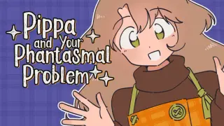 Pippa and Your Phantasmal Problem