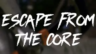 Escape From The Core