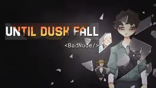 Until Dusk Fall: BadNode