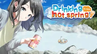 Drinking in the hot spring!