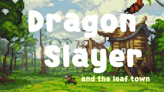 Dragon Slayer and The Leaf Town